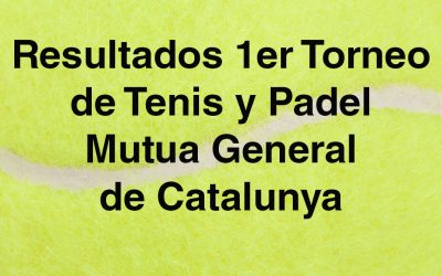 Resultados 1er Torneo de Tenis y Padel Mútua General de Catalunya